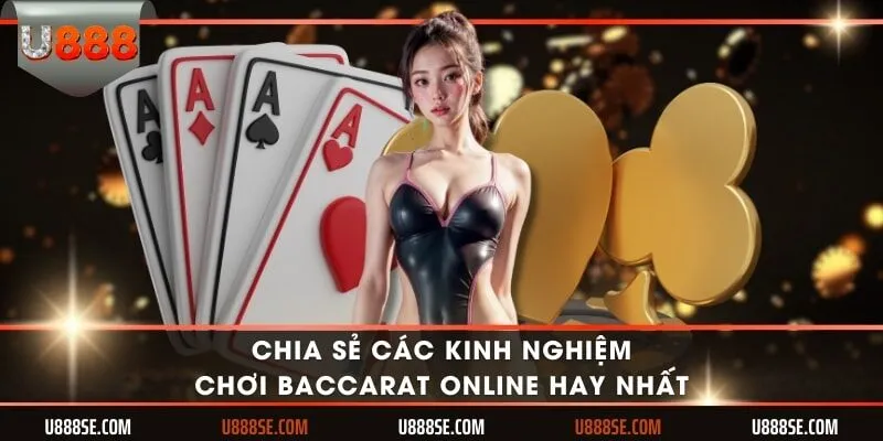 Chia sẻ các kinh nghiệm chơi baccarat online hay nhất