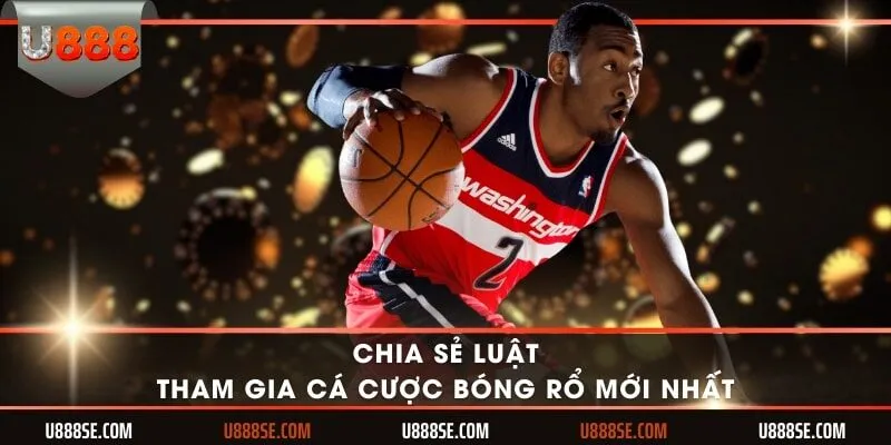 Chia sẻ luật tham gia cá cược bóng rổ mới nhất