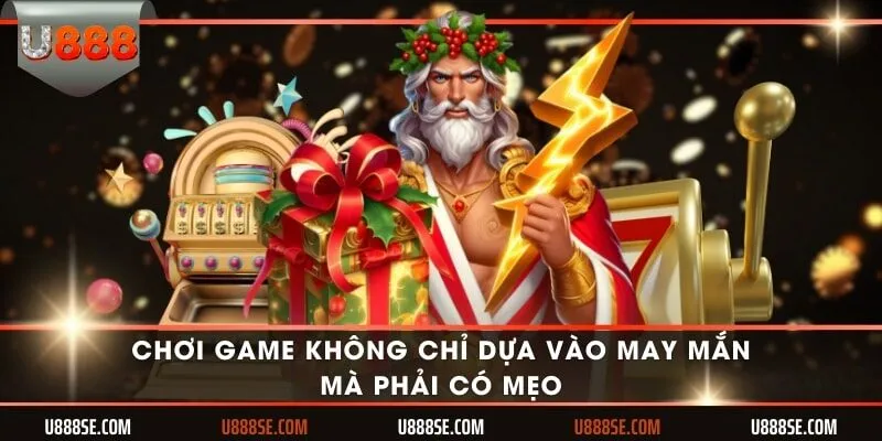 Chơi game không chỉ dựa vào may mắn mà phải có mẹo