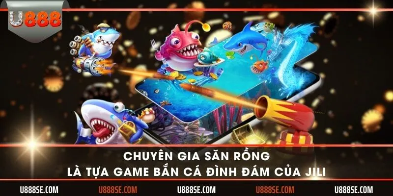 Chuyên gia săn rồng là tựa game bắn cá đình đám của JILI