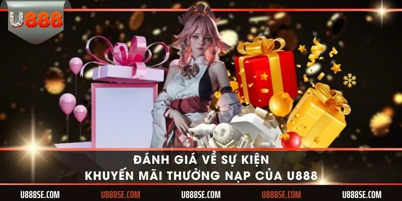 Đánh giá về sự kiện khuyến mãi thưởng nạp của U888