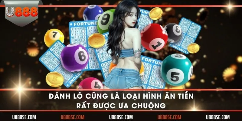 Đánh lô cũng là loại hình ăn tiền rất được ưa chuộng