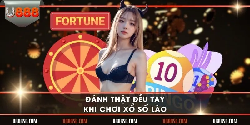 Đánh thật đều tay khi chơi xổ số Lào