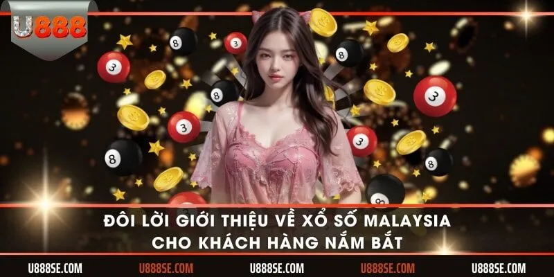 Đôi lời giới thiệu về xổ số Malaysia cho khách hàng nắm bắt
