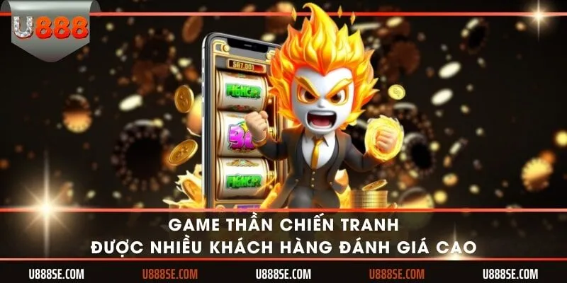 Game thần chiến tranh được nhiều khách hàng đánh giá cao