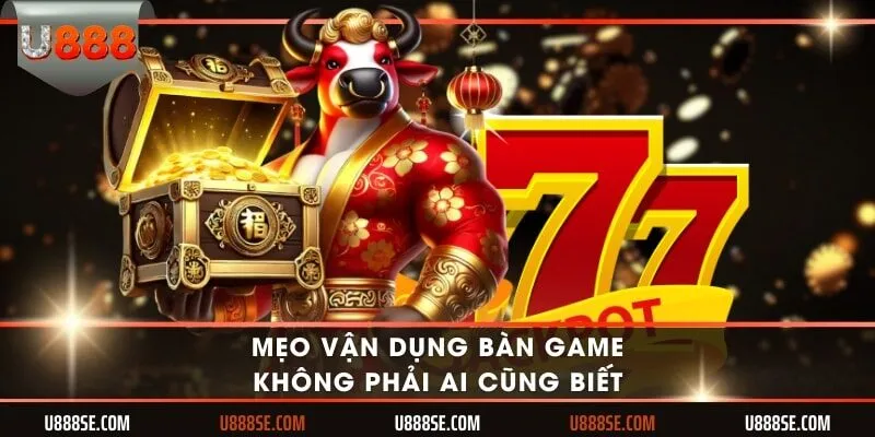 Mẹo vận dụng bàn game không phải ai cũng biết
