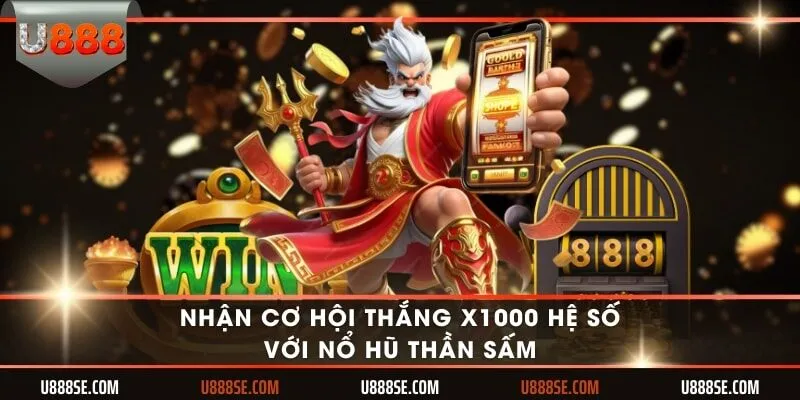 Nhận cơ hội thắng x1000 hệ số với Nổ hũ Thần sấm