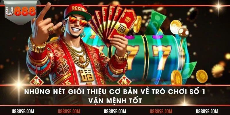 Những nét giới thiệu cơ bản về trò chơi số 1 - Vận mệnh tốt