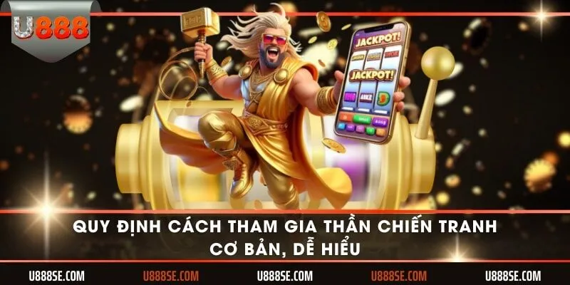 Quy định cách tham gia Thần chiến tranh cơ bản, dễ hiểu