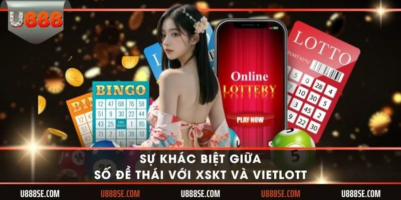 Sự khác biệt giữa số đề Thái với XSKT và Vietlott
