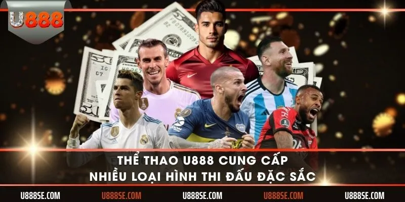 Thể thao U888 cung cấp nhiều loại hình thi đấu đặc sắc