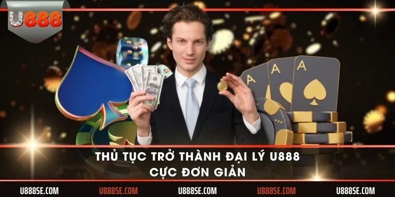Thủ tục trở thành đại lý U888 cực đơn giản