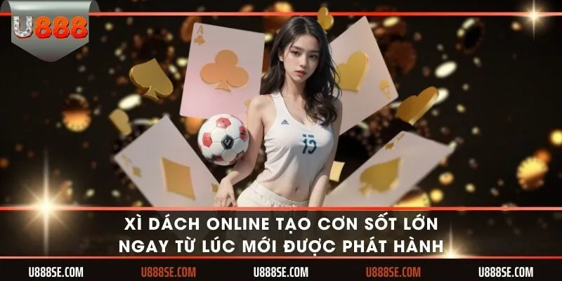 Xì dách online tạo cơn sốt lớn ngay từ lúc mới được phát hành