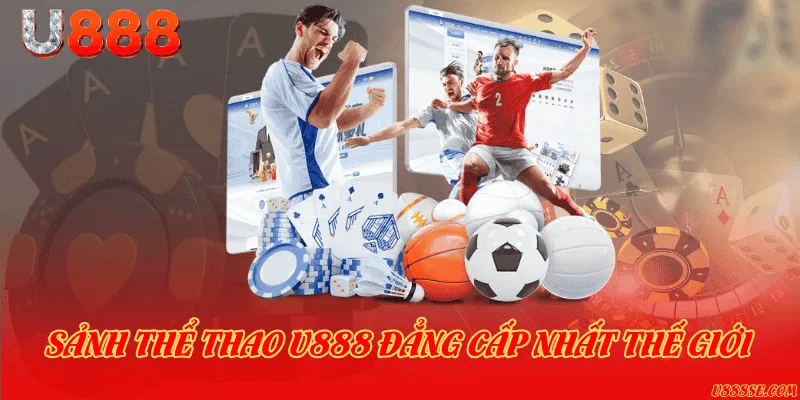 Sảnh thể thao U888 đẳng cấp nhất thế giới